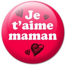 Badge Je t'aime maman